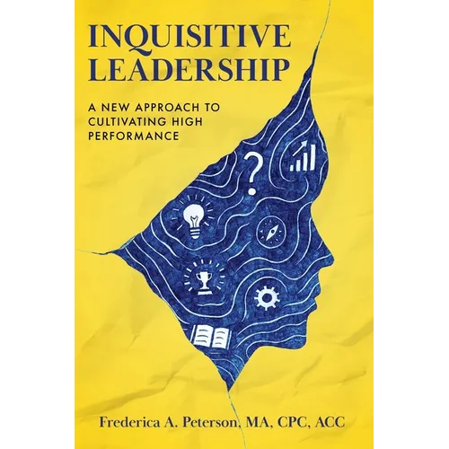 Inquisitive Leadership A New Approach to Cultivating High Performance - Paperback