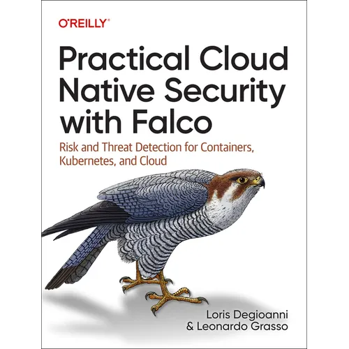 Practical Cloud Native Security with Falco: Risk and Threat Detection for Containers, Kubernetes, and Cloud - Paperback