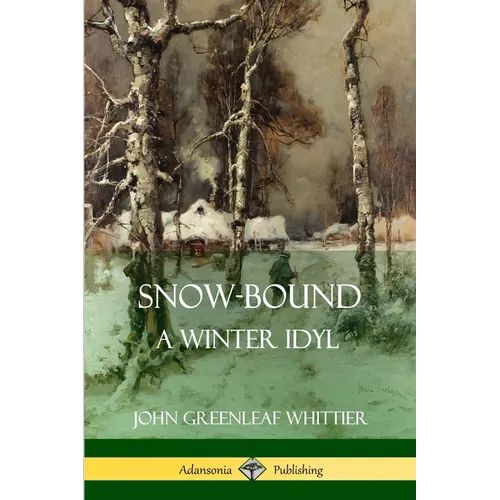 Snow-Bound, A Winter Idyl - Paperback