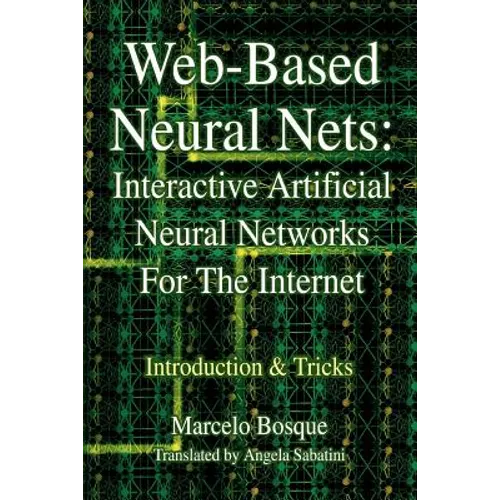 Web-Based Neural Nets: Interactive Artificial Neural Networks For The Internet: Introduction and Tricks - Paperback