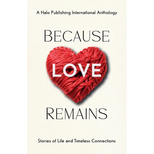 Because Love Remains: Stories of Life and Timeless Connections - Paperback