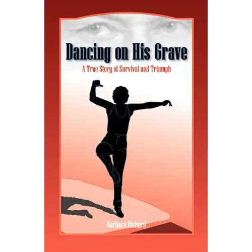 Dancing on His Grave: A True Story of Survival and Triumph - Paperback
