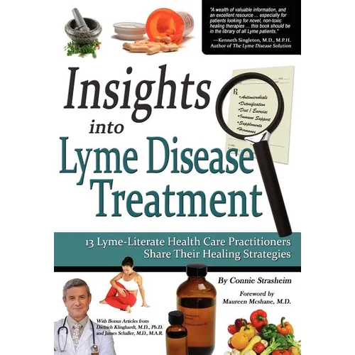 Insights Into Lyme Disease Treatment: 13 Lyme-Literate Health Care Practitioners Share Their Healing Strategies - Paperback