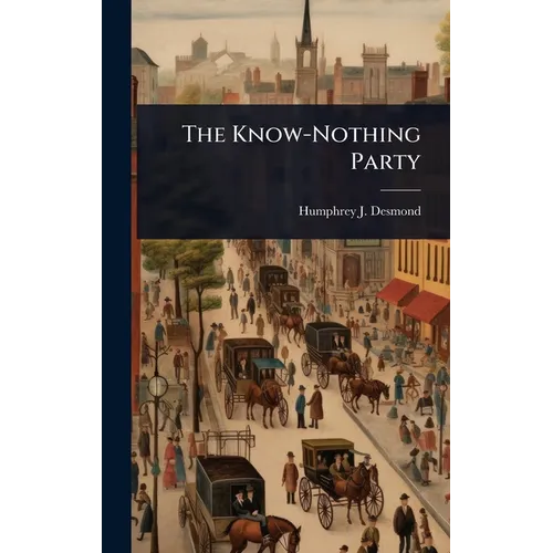 The Know-Nothing Party - Hardcover