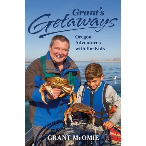Grant's Getaways: Oregon Adventures with the Kids - Hardcover