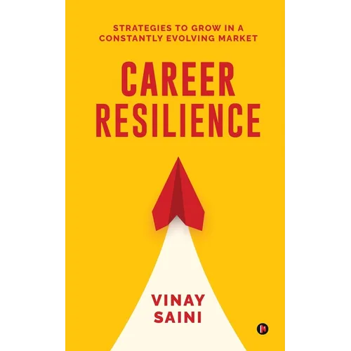 Career Resilience: Strategies to Grow in a Constantly Evolving Market - Paperback
