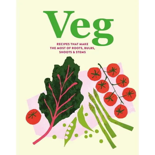 Veg: Recipes That Make the Most of Roots, Bulbs, Shoots & Stems - Hardcover