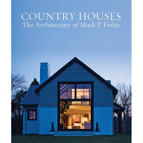 Country Houses: The Architecture of Mark P. Finlay - Hardcover