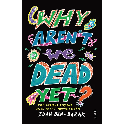 Why Aren't We Dead Yet?: The Curious Person's Guide to the Immune System - Paperback