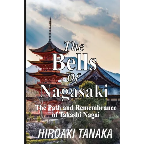 The Bells of Nagasaki: The Path and Remembrance of Takashi Nagai - Paperback