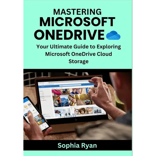 Mastering Microsoft Onedrive: Your Ultimate Guide to Exploring Microsoft OneDrive Cloud Storage - Paperback