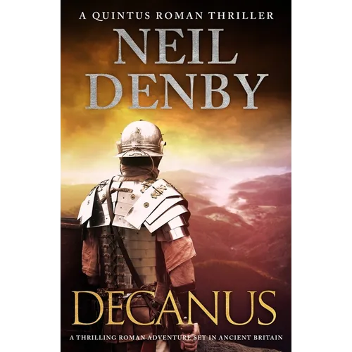 Decanus: A thrilling Roman adventure set in Ancient Britain - Paperback