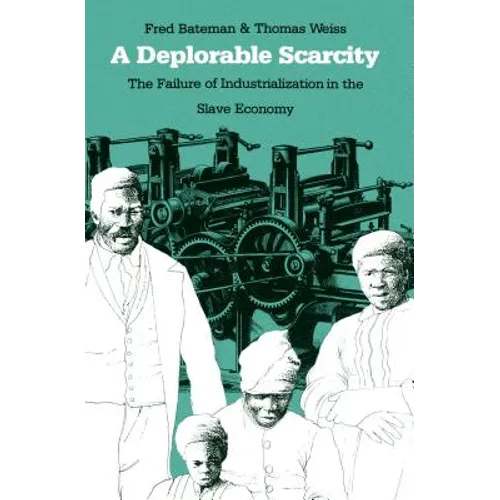 A Deplorable Scarcity: The Failure of Industrialization in the Slave Economy - Paperback