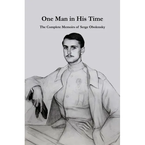One Man in His Time: The Complete Memoirs of Serge Oblensky - Paperback
