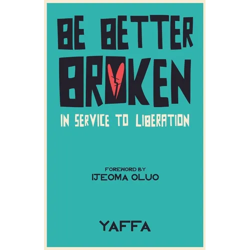 Be Better Broken: In Service to Liberation - Paperback