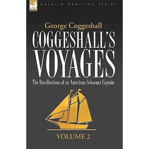 Coggeshall's Voyages: the Recollections of an American Schooner Captain-Volume 2