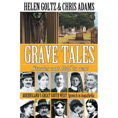Grave Tales: Queensland's Great South West: Ipswich to Augathella - Paperback