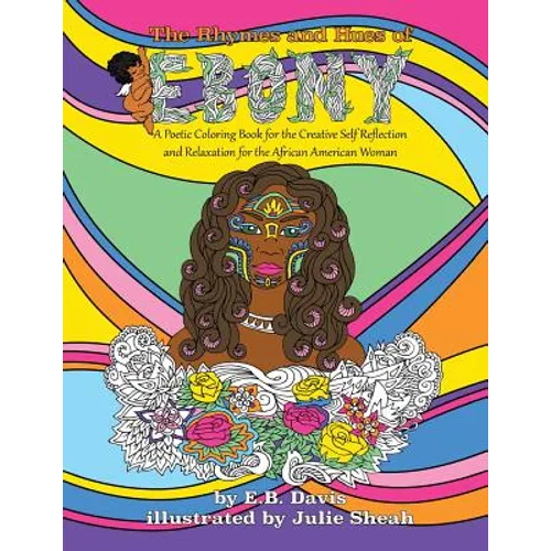 The Rhymes and Hues of Ebony: A Poetic Coloring Book for the Creative Self-Reflection and Relaxation of the African American Woman - Paperback
