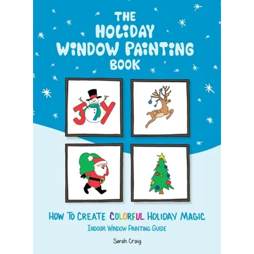 The Holiday Window Painting Book: How to Create Colorful Holiday Magic - Hardcover