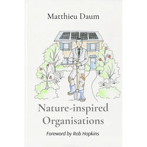 Nature-inspired Organisations: Applying the wisdom of Permaculture to leading and managing organisations - Paperback