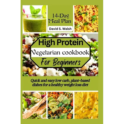 High-Protein vegetarian cookbook for beginners: Quick and easy low carb, plant-based dishes for a healthy weight loss diet - Paperback