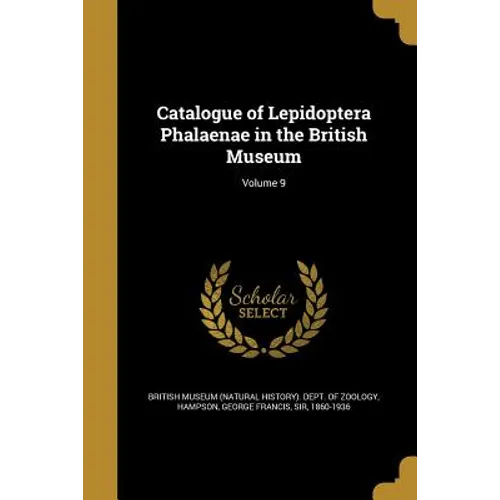 Catalogue of Lepidoptera Phalaenae in the British Museum; Volume 9 - Paperback