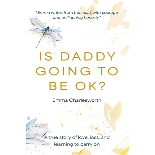 Is Daddy Going To Be Ok?: A true story of love, loss, and learning to carry on - Paperback