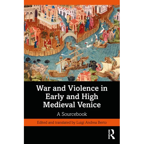 War and Violence in Early and High Medieval Venice: A Sourcebook - Paperback