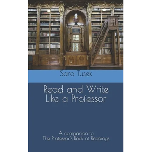 Read and Write Like a Professor: A companion to The Professor's Book of Readings - Paperback