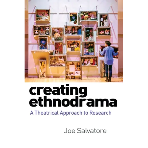 Creating Ethnodrama: A Theatrical Approach to Research - Hardcover