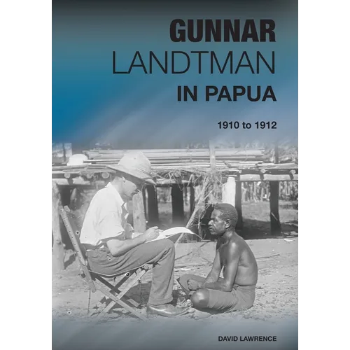 Gunnar Landtman in Papua: 1910 to 1912 - Paperback