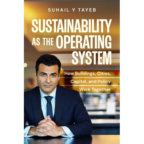 Sustainability As The Operating System: How Buildings, Cities, Capital, and Policy Work Together - Paperback