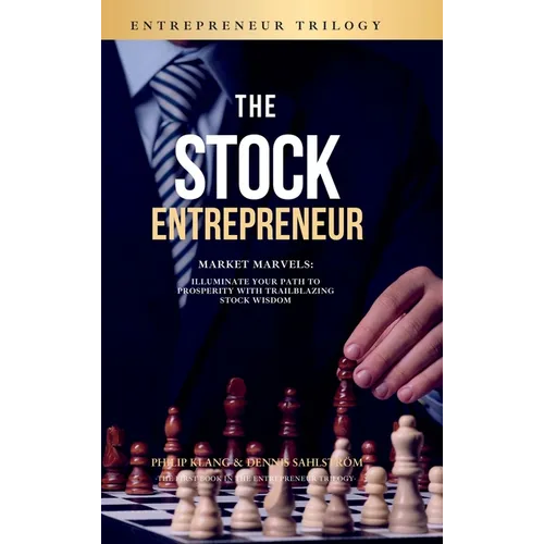 The Stock Entrepreneur: Market Marvels: Illuminate Your Path to Prosperity with Trailblazing Stock Wisdom - Hardcover