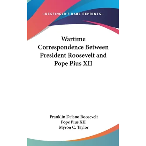 Wartime Correspondence Between President Roosevelt and Pope Pius XII - Hardcover