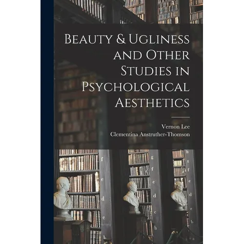 Beauty & Ugliness and Other Studies in Psychological Aesthetics - Paperback
