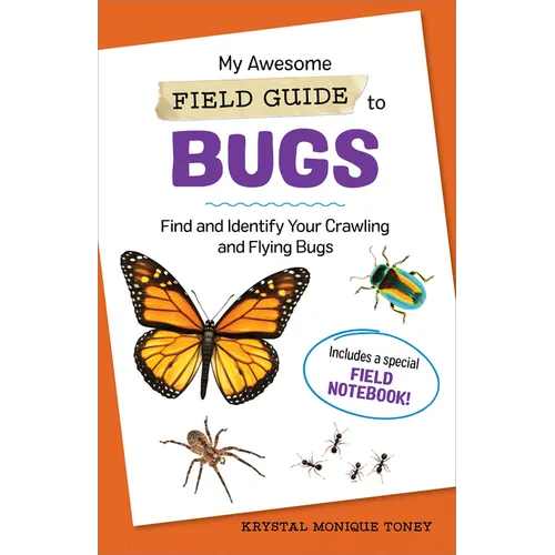My Awesome Field Guide to Bugs: Find and Identify Your Crawling and Flying Bugs - Paperback