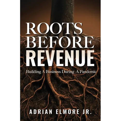 Roots Before Revenue: Building A Business During A Pandemic - Paperback
