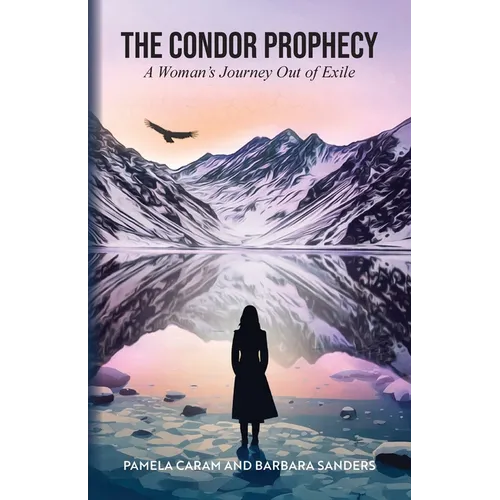 The Condor Prophecy: A Woman's Journey Out of Exile - Paperback