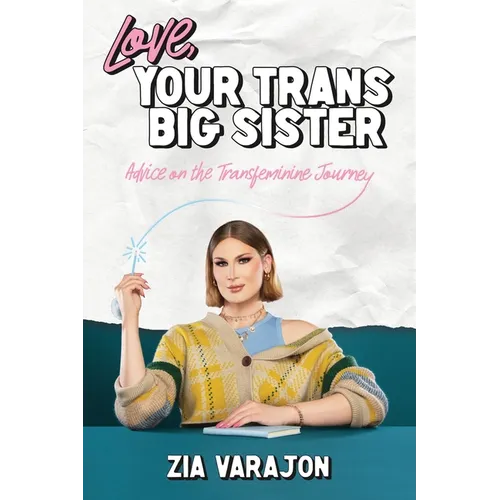 Love, Your Trans Big Sister: Advice on the Transfeminine Journey - Paperback