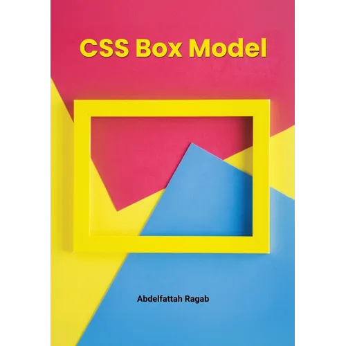 CSS Box Model and Layouts: Mastering Spacing, Sizing, and Layout Behavior in Real-World Interfaces - Paperback
