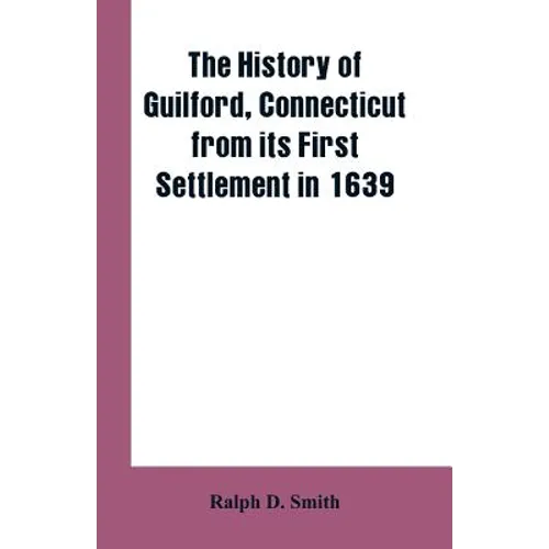 The history of Guilford, Connecticut, from its first settlement in 1639 - Paperback