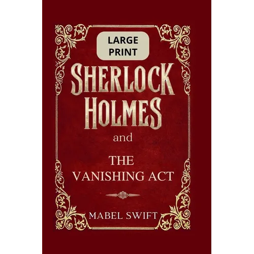 Sherlock Holmes and The Vanishing Act: Large Print Edition - Paperback