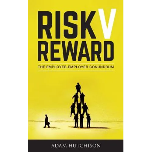 Risk V Reward: The Employee-Employer Conundrum - Paperback