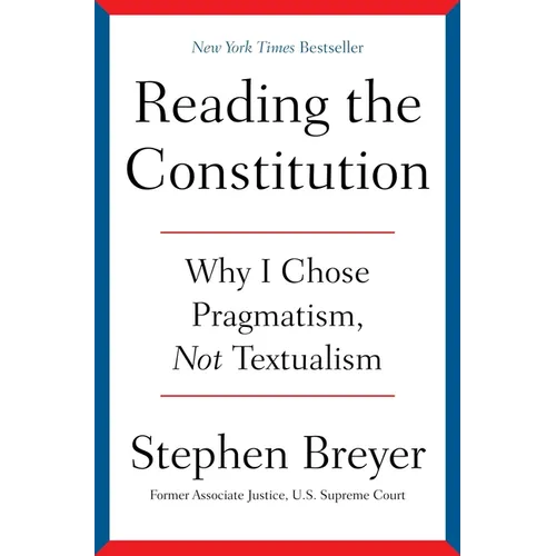 Reading the Constitution: Why I Chose Pragmatism, Not Textualism - Hardcover