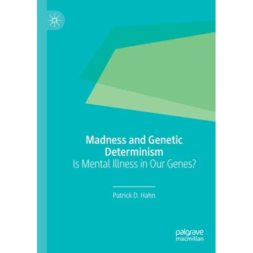 Madness and Genetic Determinism: Is Mental Illness in Our Genes? - Paperback