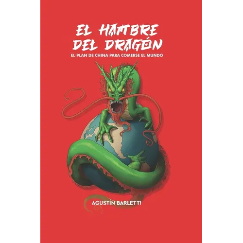 El hambre del dragón: El plan de China para comerse al mundo - Paperback