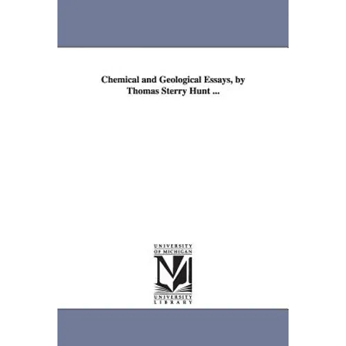 Chemical and Geological Essays, by Thomas Sterry Hunt ... - Paperback