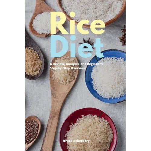 Rice Diet: A Review, Analysis, and Beginner's Step by Step Overview - Paperback