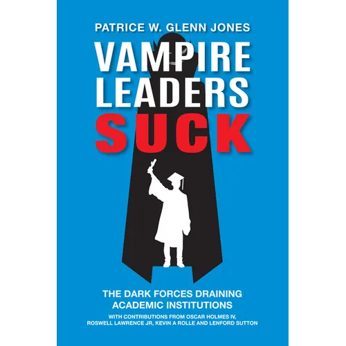Vampire Leaders Suck: The Dark Forces Draining Academic Institutions - Paperback