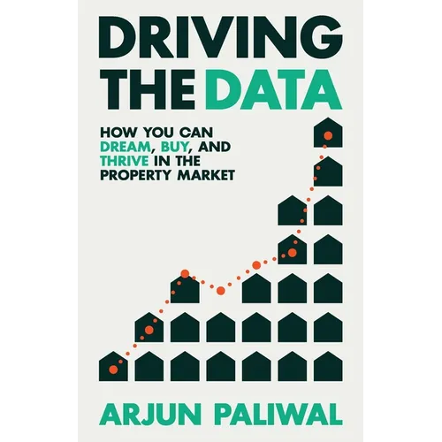 Driving the Data: How You Can Dream, Buy and Thrive in the Property Market - Paperback